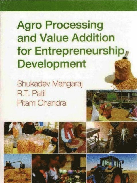 R. T. Patil, Shukadev Mangaraj - Agro Processing and Value Addition for Entrepreneurship Development, E-bok