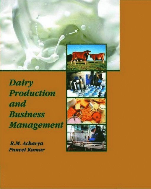 Puneet Kumar, R. M. Acharya - Dairy Production and Business Management, E-bok