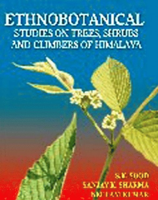 Sanjay K. Sharma, S. K. Sood - Ethnobotanical Studies on Trees, Shrubs and Climbers of Himalaya, E-bok
