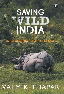 Valmik Thapar - Saving Wild India, Inbunden