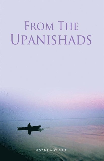 Ananda Wood - From The Upanishads, E-bok