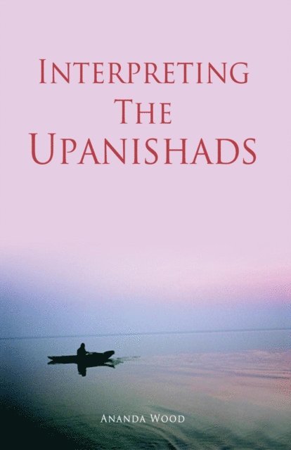 Ananda Wood - Interpreting The Upanishads, E-bok