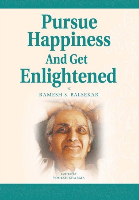Ramesh S. Balsekar - Pursue Happiness and Get Enlightened, E-bok