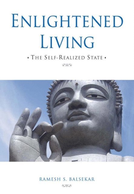 Ramesh S. Balsekar - Enlightened Living: The Self-Realized State, E-bok