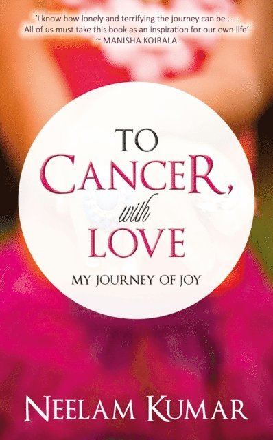 Neelam Kumar - To Cancer, with love, E-bok