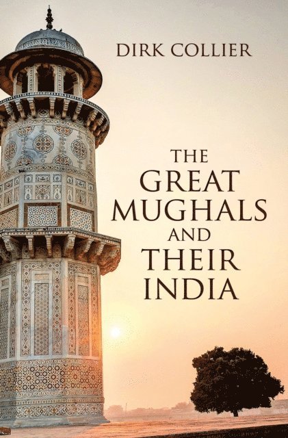 Dirk Collier - Great Mughals and their India, E-bok