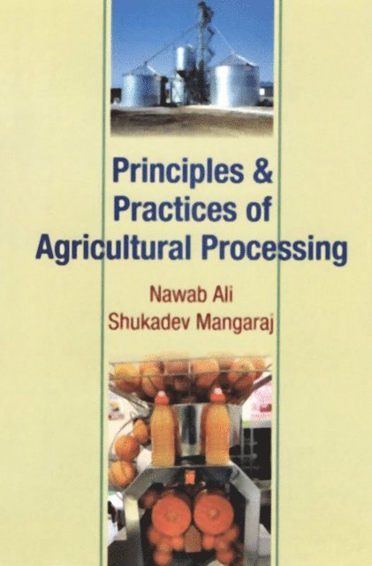 Shukadev Mangaraj, Nawab Ali - Principles and Practices of Agricultural Processing, E-bok