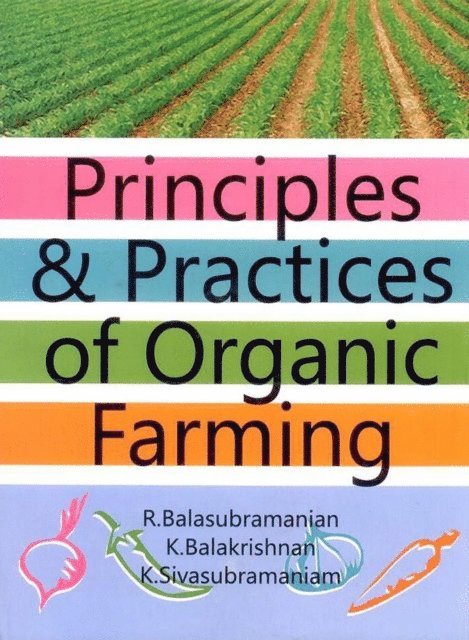 K. Balakrishnan, R. Balasubramanian - Principles and Practices of Organic Farming, E-bok