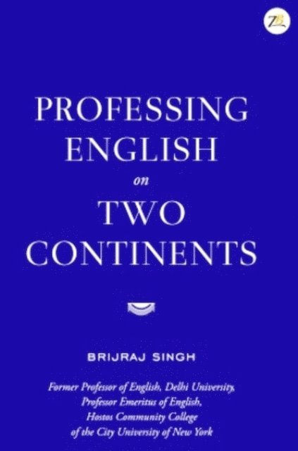 Brijraj Singh - Professing English On Two Continents, E-bok