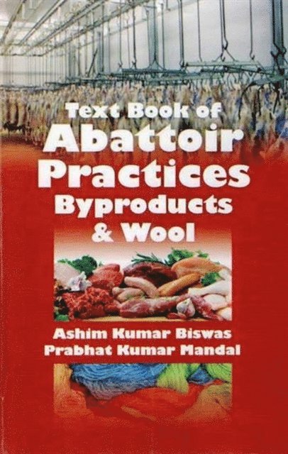 Prabhat Kumar Mandal, Ashim Kumar Biswas - Text Book of Abattoir Practices, Byproducts and Wool, E-bok