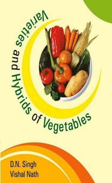 Vishal Nath, D. N. Singh - Varieties and Hybrids of Vegetables, E-bok