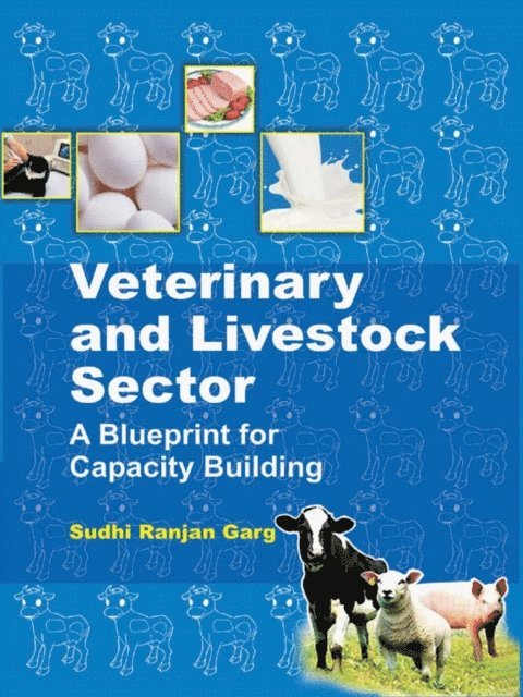 Sudhi Ranjan Garg - Veterinary and Livestock Sector A Blueprint for Capacity Building, E-bok