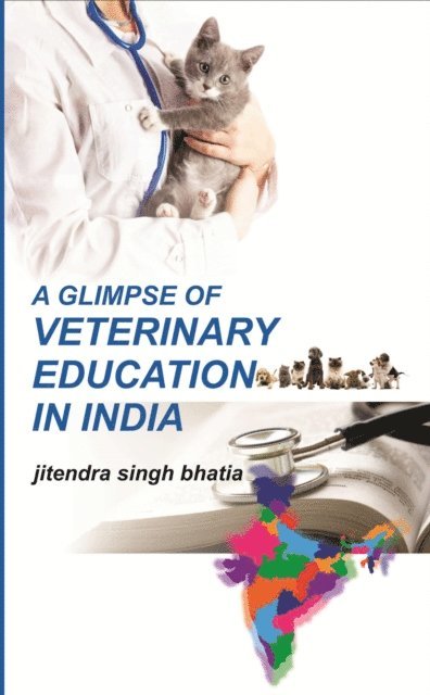 Jitendra Singh Bhatia - Glimpse of Veterinary Education in India: A Service to the Profession, E-bok
