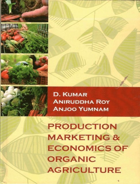 A. ROY, D. KUMAR - Production Marketing & Economics Of Organic Agriculture, E-bok