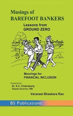 Varanasi Bhaskara Rao - Musings of Barefoot Bankers Lessons from Ground Zero: Moorings for Financial Inclusion, Inbunden