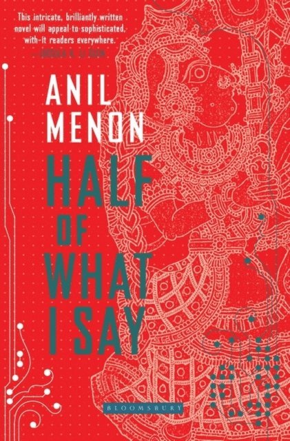 Anil Menon - Half of What I Say, E-bok