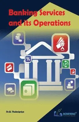 Dr B. Thulasipriya - Banking Services and its Operations, Häftad. Tillgänglighet: Lägg i varukorg