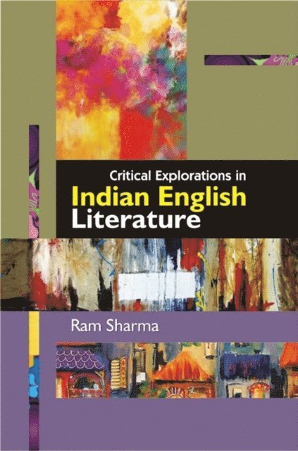 Ram Sharma - Critical Explorations in Indian English Literature, E-bok