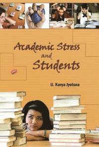 U. Kavya Jyotsna - Academic Stress and Students, E-bok