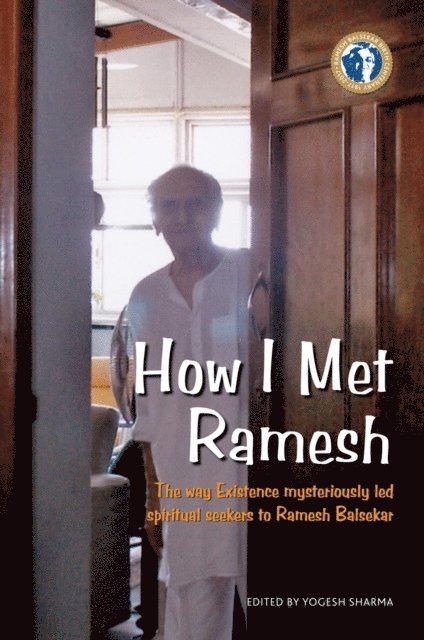 Ramesh S. Balsekar - How I Met Ramesh : The way Existence mysteriously led spiritual seekers to Ramesh Balsekar, E-bok