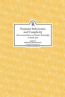 Maitrayee Mukhopadhyay, Maitrayee Mukhopadhyay - Feminist Subversion and Complicity – Governmentalities and Gender Knowledge in South Asia, Inbunden. Tillgänglighet: Tillfälligt slut