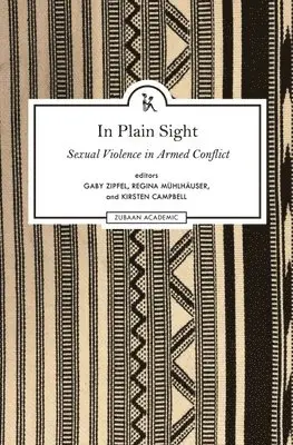 Gaby Zipfel, Regina Mühlhäuser, Kirsten Campbell, Gaby Zipfel, Regina Mühlhäuser, Kirsten Campbell - In Plain Sight – Exploring the Field of Sexual Violence in Armed Conflict, Inbunden. Tillgänglighet: Tillfälligt slut