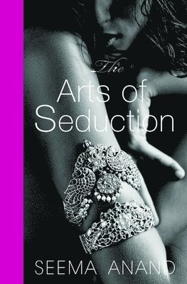 Seema Anand - ARTS OF SEDUCTION, Inbunden
