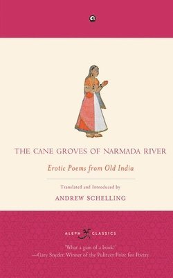 Andrew Schelling - Cane Groves of Narmada River, Häftad