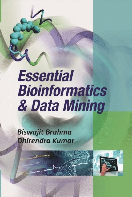 Dhirendra Kumar, Biswajit Brahma - Essential Bioinformatics And Data Mining, E-bok