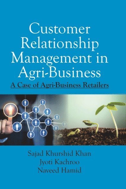 Jyoti Kachroo, Sajad Khurshid Khan - Customer Relationship Management In Agri-Business: A Case Of Agri-Business Retailers, E-bok