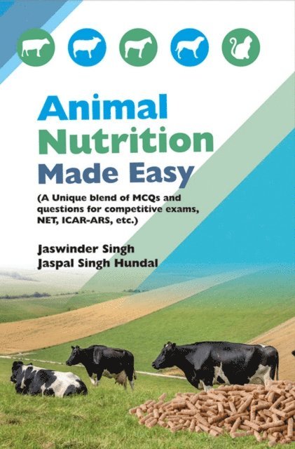 Jaspal Singh Hundal, Jaswinder Singh - Animal Nutrition Made Easy (A Unique Blend Of Mcqs And Questions For Competitive Exams, NET, ICAR-ARS, Etc.), E-bok