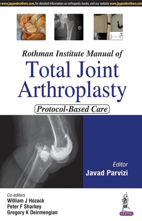 Javed Parvizi, William J Hozack, Peter F Sharkey, Gregory K Deirmengian - Rothman Institute Manual of Total Joint Arthroplasty, Inbunden