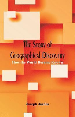 Joseph Jacobs - Story of Geographical Discovery:, Häftad