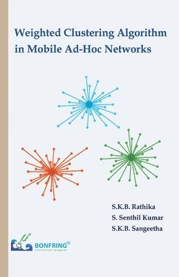 S K B Rathika, S Senthil Kumar, S K B Sangeetha - Weighted Clustering Algorithm in Mobile Ad-Hoc Networks, Häftad