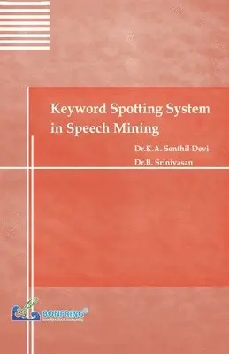 Dr K a Senthil Devi, Dr B Srinivasan - Keyword Spotting System in Speech Mining, Häftad. Tillgänglighet: Lägg i varukorg