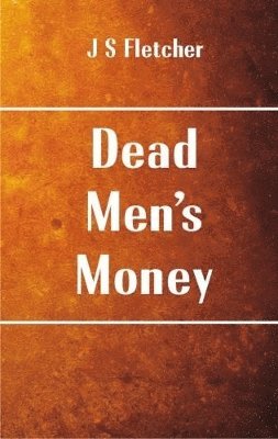 J S Fletcher - Dead Men's Money, Häftad
