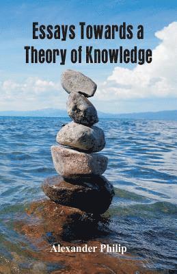 Alexander Philip - Essays Towards a Theory of Knowledge, Häftad