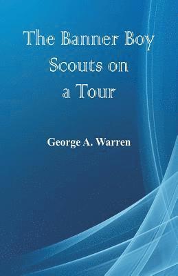 George A Warren - Banner Boy Scouts on a Tour, Häftad