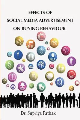 Supriya Pathak - Effects of Social Media Advertisement on Buying Behaviour, Häftad. Tillgänglighet: Lägg i varukorg