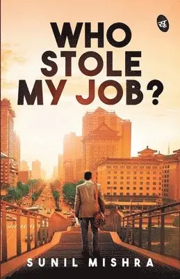Sunil Mishra - Who Stole My Job?, Häftad. Tillgänglighet: Lägg i varukorg