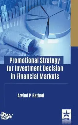 Arvind P Rathod - Promotional Strategy for Investment Decision in Financial Markets, Inbunden. Tillgänglighet: Lägg i varukorg