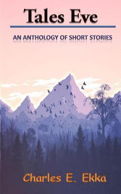 Charles E. Ekka - Tales Eve: An Anthology of short stories, Häftad
