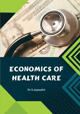 Jayaselvi S - Economics of Health Care, Häftad. Tillgänglighet: Lägg i varukorg