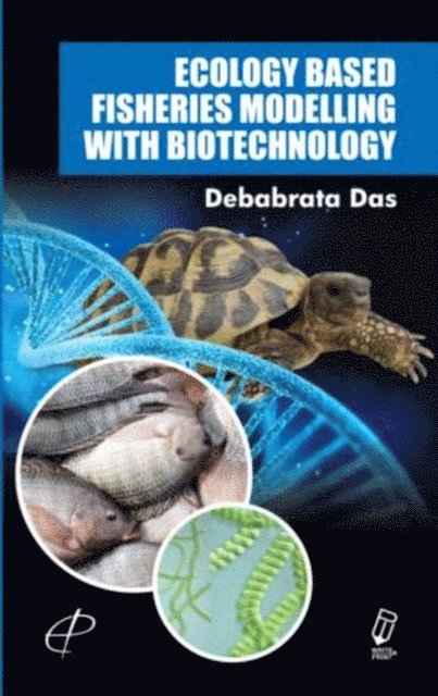 Debabrata Das - Ecology Based Fisheries Modelling With Biotechnology, E-bok