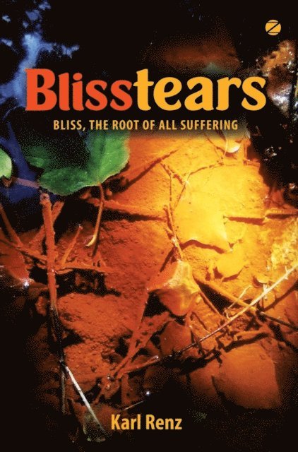 Karl Renz - Blisstears: Bliss, the root of all suffering, E-bok