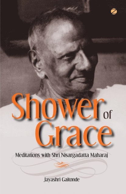 Jayashri Gaitonde - Shower of Grace: Meditations with Shri Nisargadatta Maharaj, E-bok