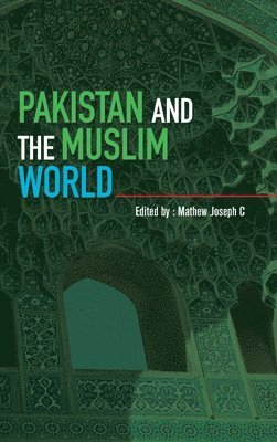 Mathew Joseph C - Pakistan and the Muslim World, Inbunden