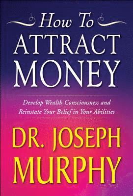 Joseph Murphy - How to Attract Money, E-bok