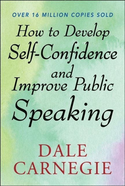 Dale Carnegie - How to Develop Self Confidence and Improve Public Speaking, E-bok