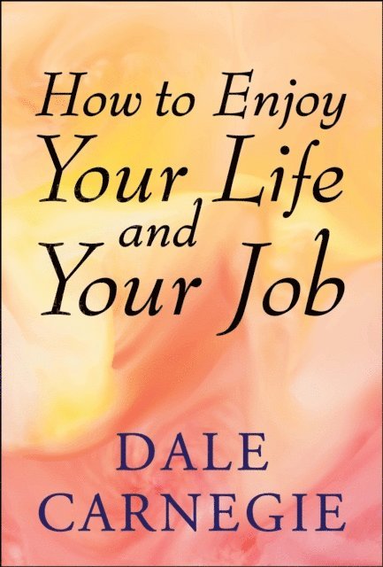 Dale Carnegie - How to Enjoy Your Life and Your Job, E-bok